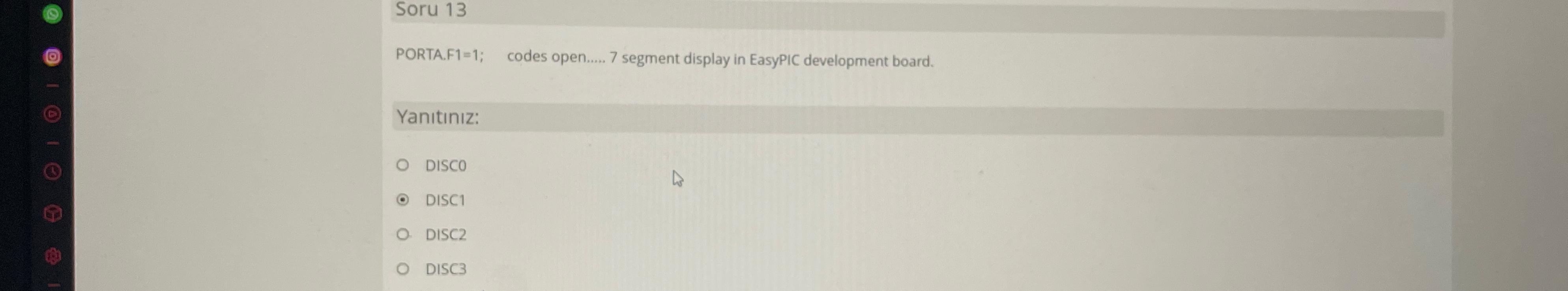  Soru 13 PORTA.F1=1; codes open..... 7 segment display in EasyPIC development