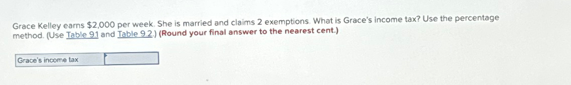  Grace Kelley earns $2,000 per week. She is married and claims