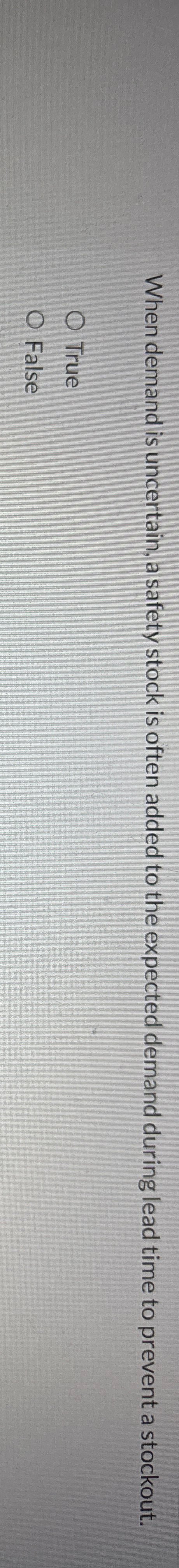  When demand is uncertain, a safety stock is often added to