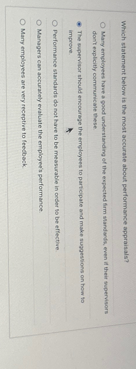  Which statement below is the most accurate about performance appraisals? Many