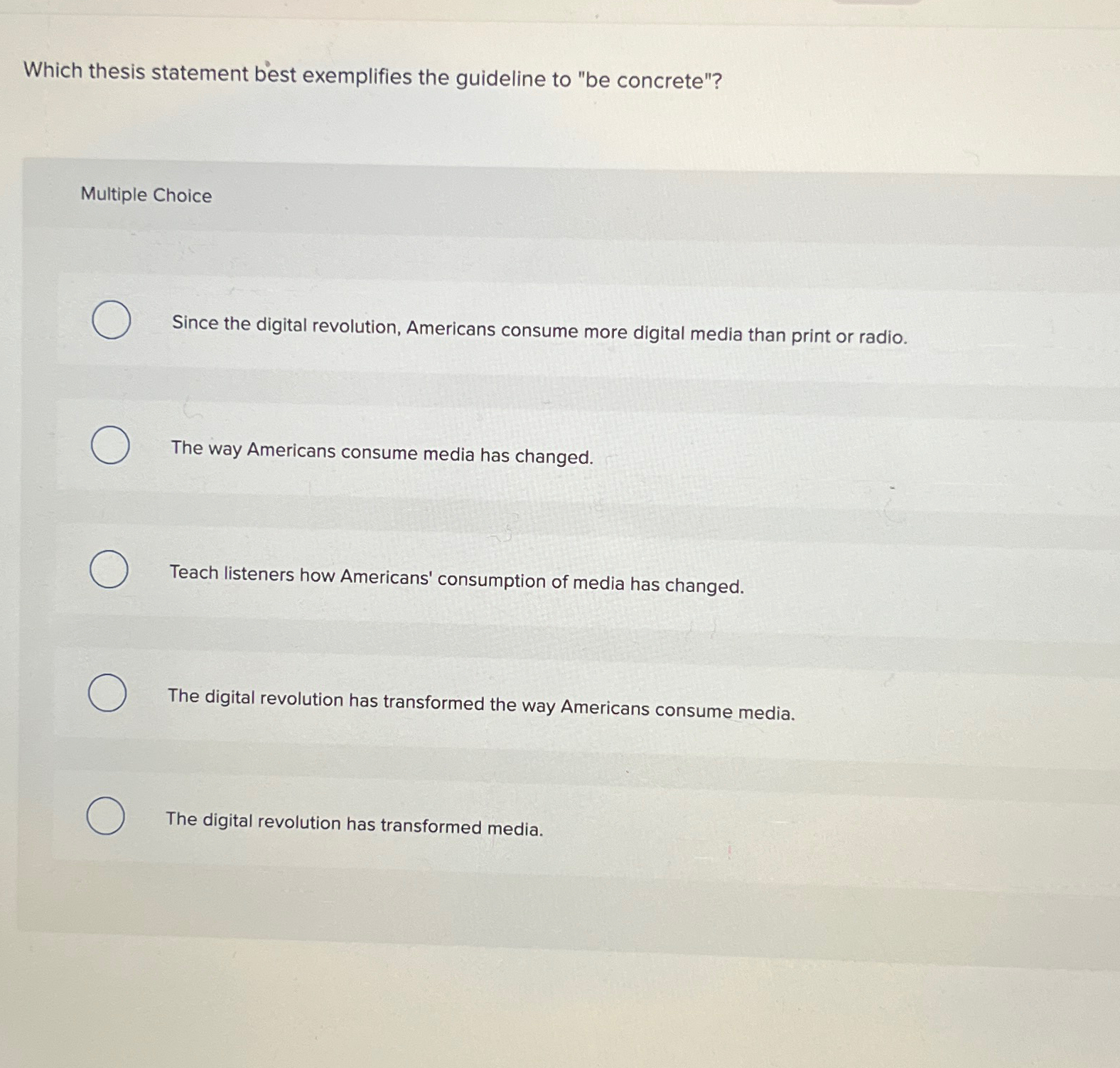  Which thesis statement best exemplifies the guideline to "be concrete"? Multiple