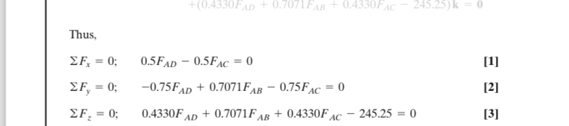  Thus, Fx=0;,0.5FAD-0.5FAC=0 Fy=0;,-0.75FAD+0.7071FAB-0.75FAC=0 Fz=0;,0.4330FAD+0.7071FAB+0.4330FAC-245.25=0 