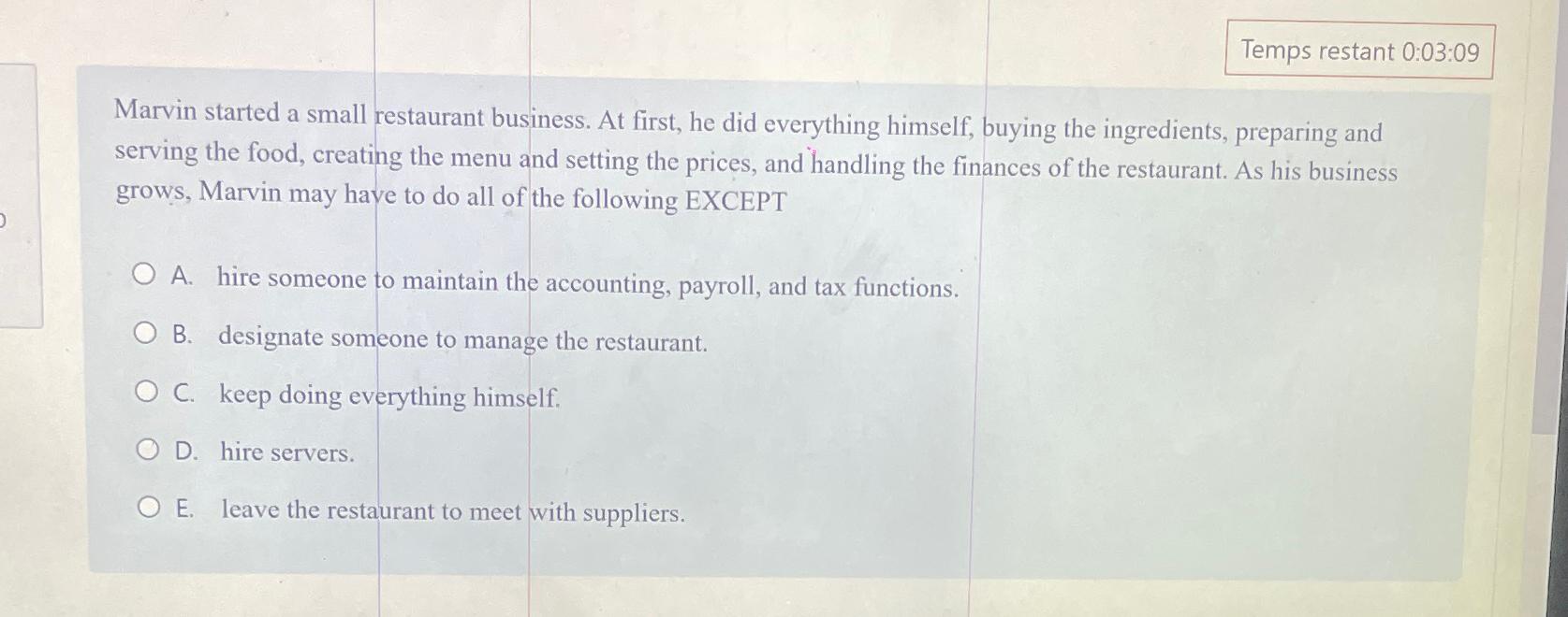  Temps restant 0:03:09 Marvin started a small restaurant business. At first,