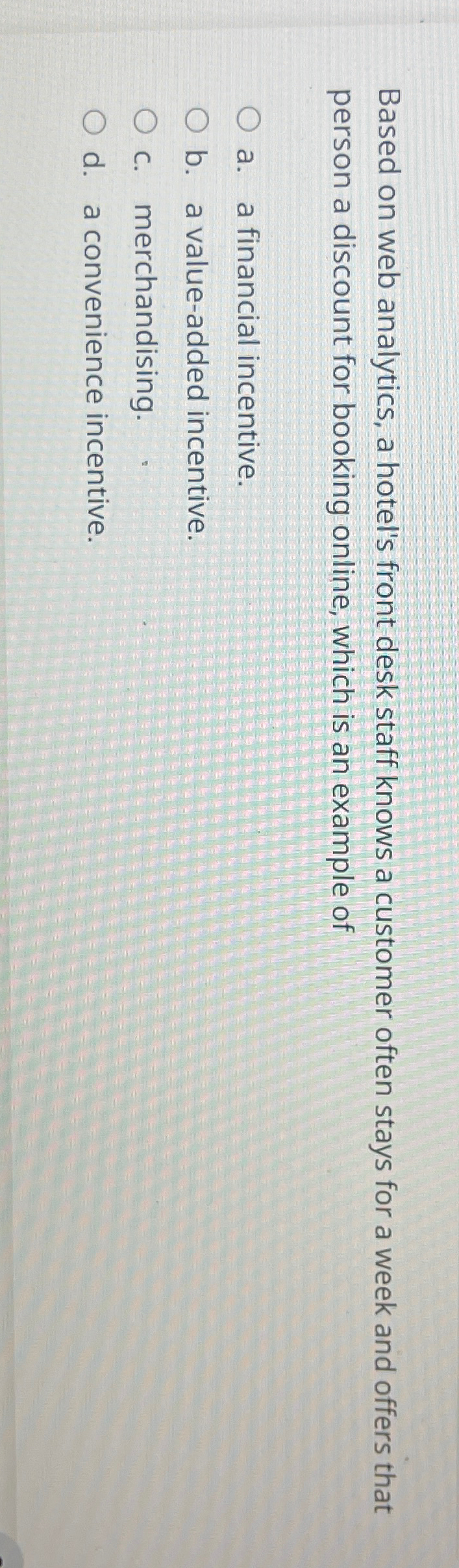  Based on web analytics, a hotel's front desk staff knows a