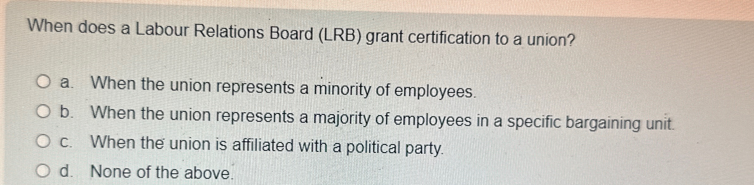  When does a Labour Relations Board (LRB) grant certification to a