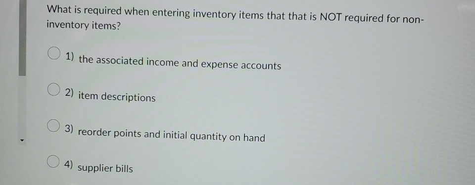  What is required when entering inventory items that that is NOT
