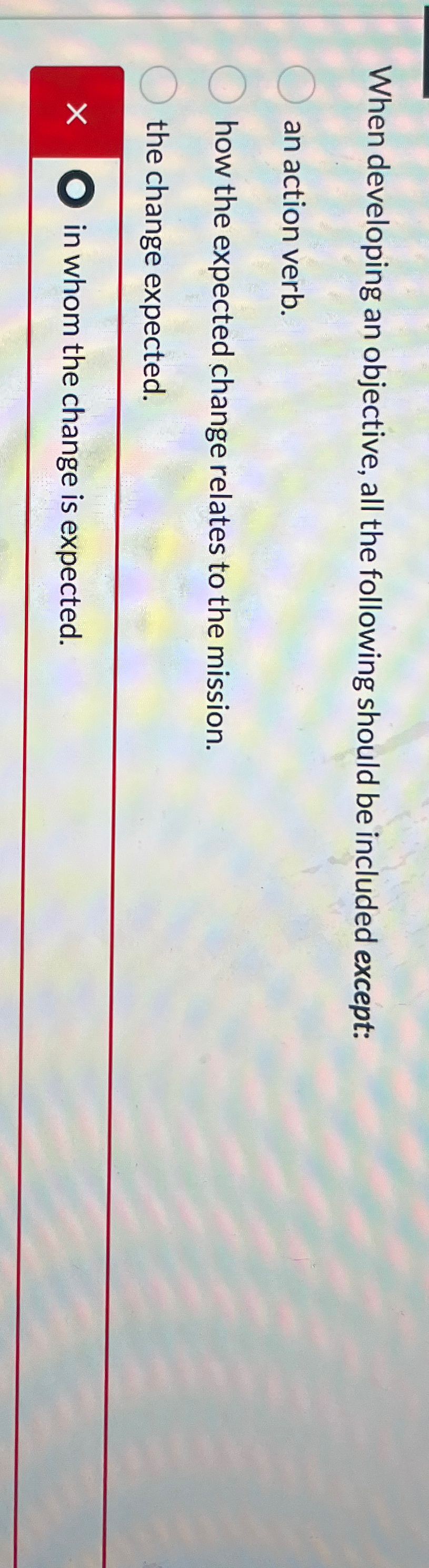  When developing an objective, all the following should be included except:
