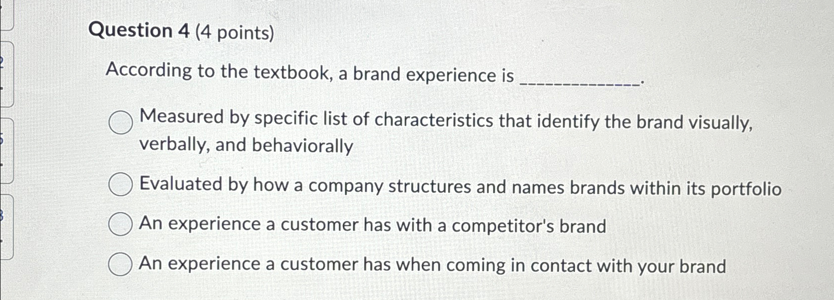  Question 4(4 points) According to the textbook, a brand experience is