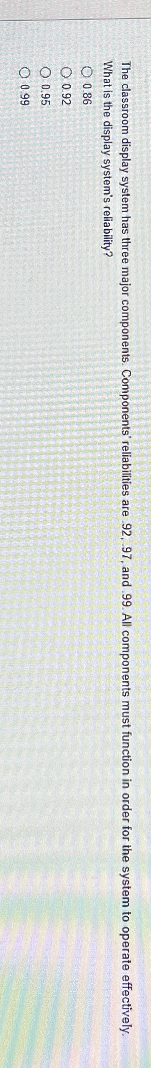  The classroom display system has three major components. Components' reliabilities are