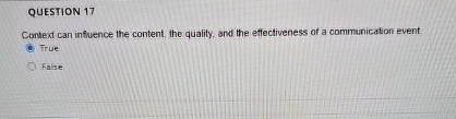  QUESTION 17 Context can influence the content, the quality, and the