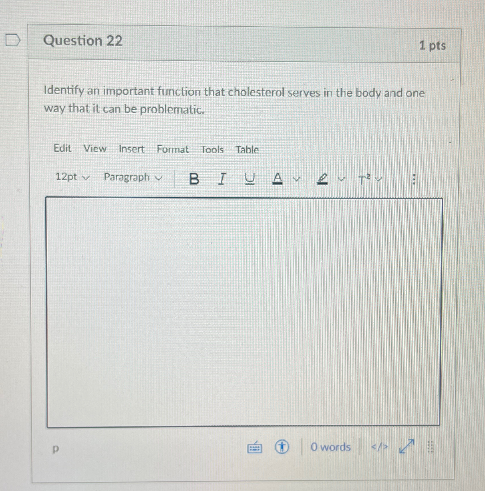  Question 22 1pts Identify an important function that cholesterol serves in