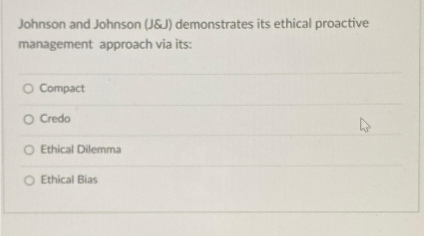  Johnson and Johnson (J&J) demonstrates its ethical proactive management approach via