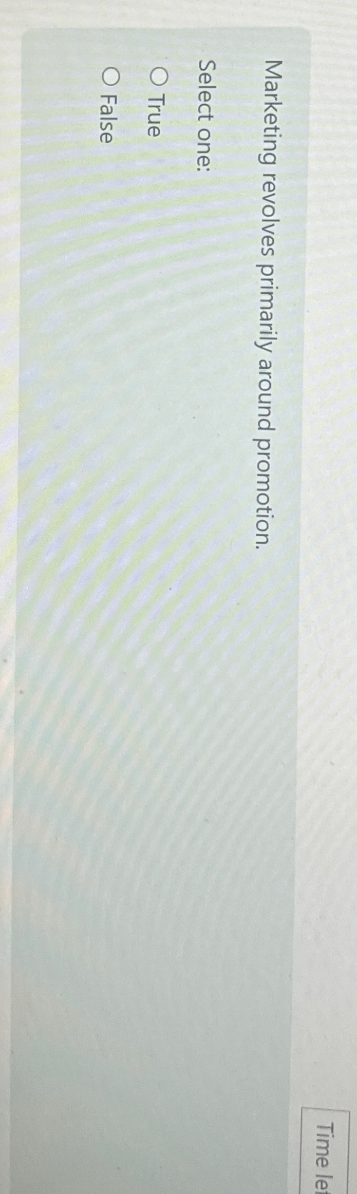  Marketing revolves primarily around promotion. Select one: True False 