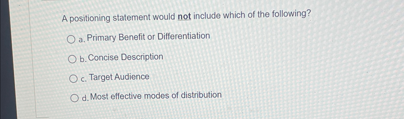  A positioning statement would not include which of the following? a.
