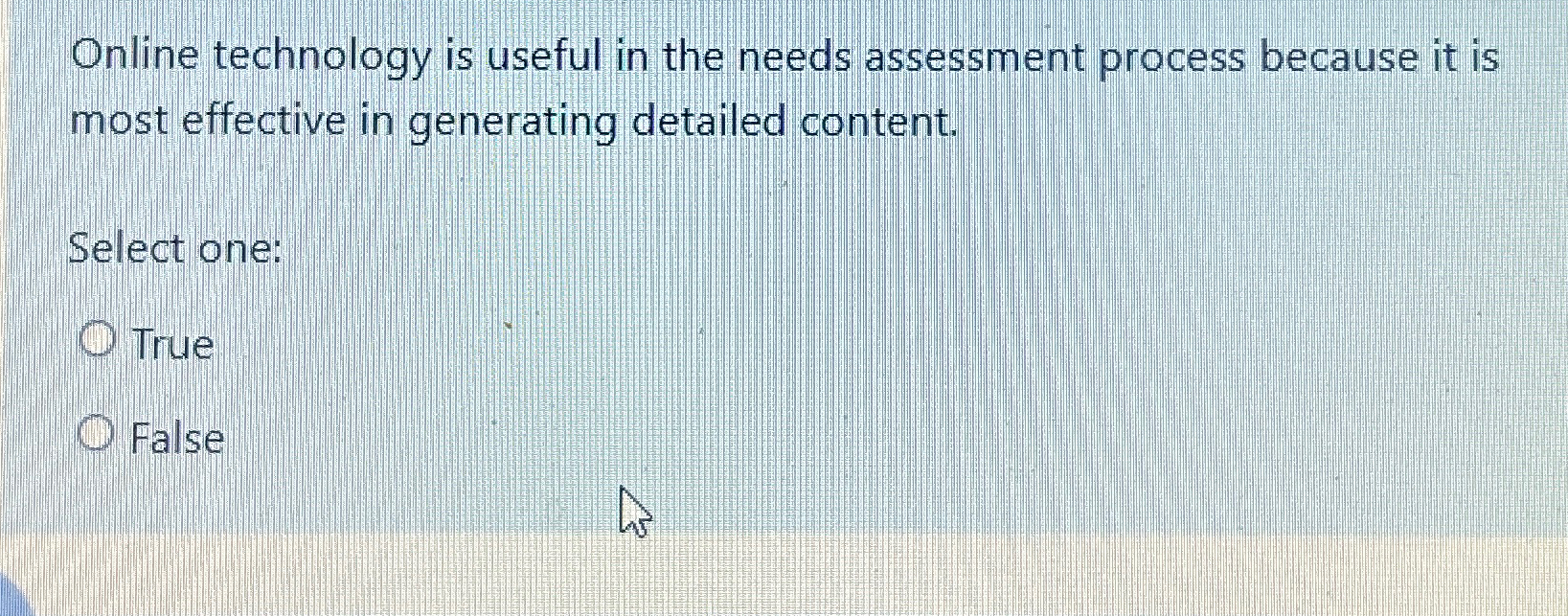  Online technology is useful in the needs assessment process because it