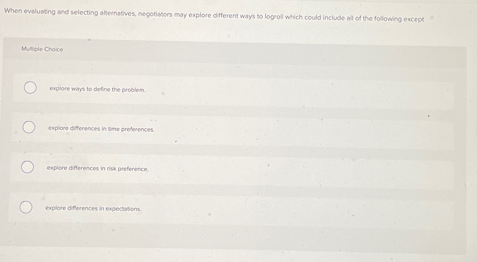  When evaluating and selecting alternatives, negotiators may explore different ways to