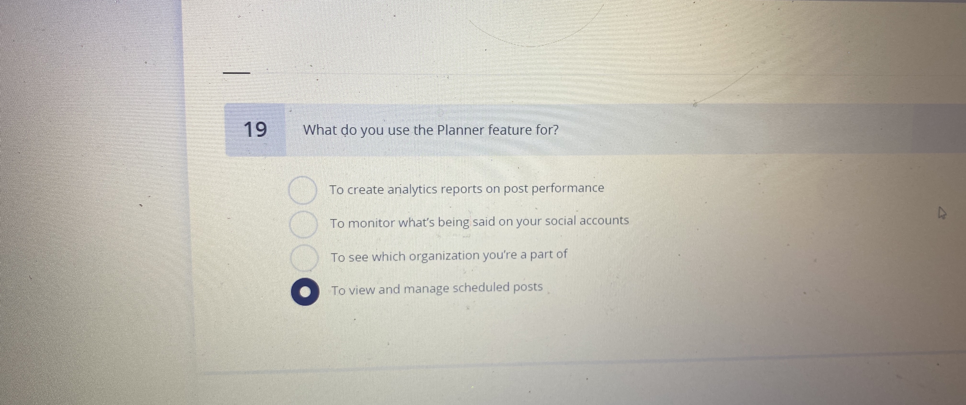  19 What do you use the Planner feature for? To create