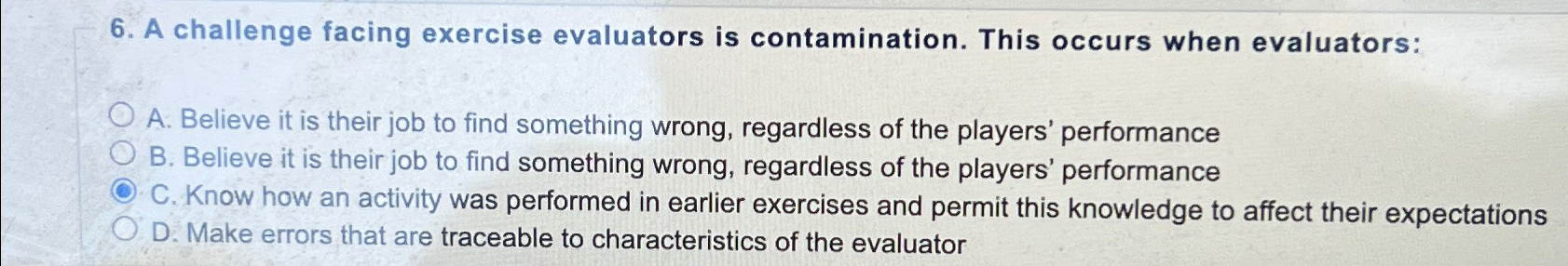  A challenge facing exercise evaluators is contamination. This occurs when evaluators: