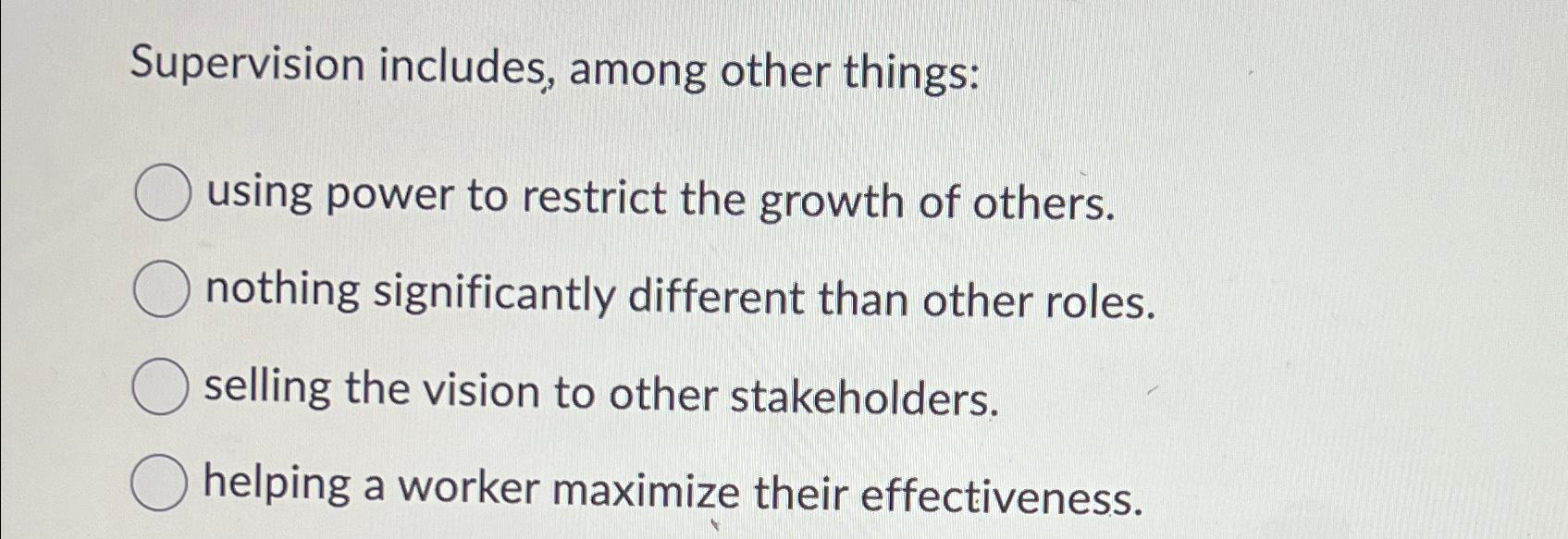  Supervision includes, among other things: using power to restrict the growth