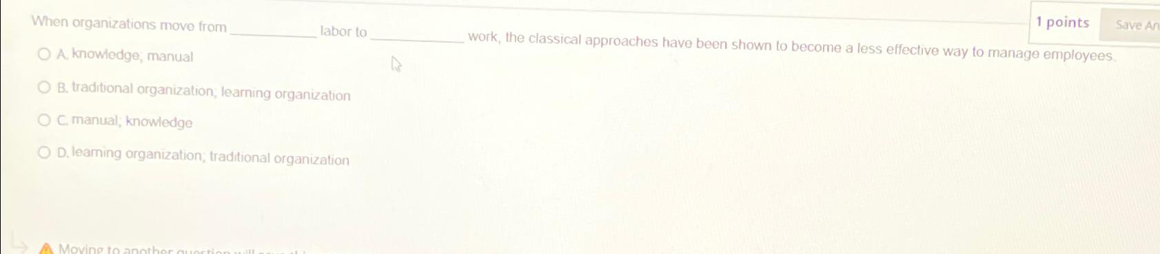  When organizations move from ___ labor to ___ work, the classical