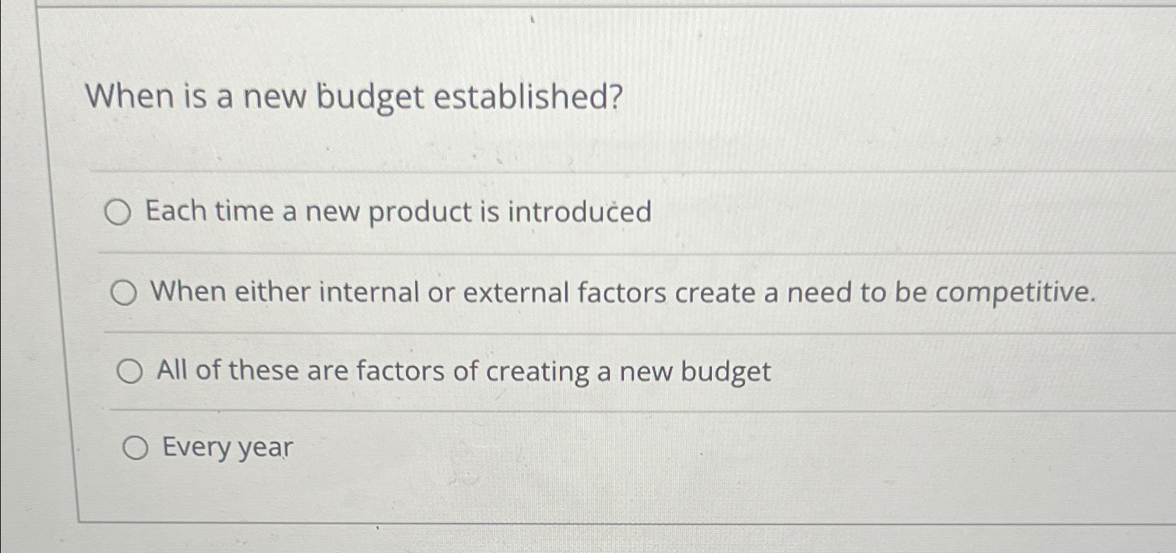  When is a new budget established? Each time a new product