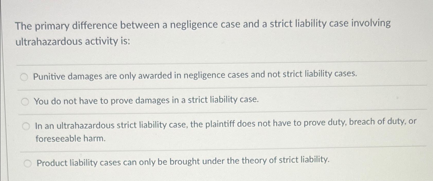  The primary difference between a negligence case and a strict liability