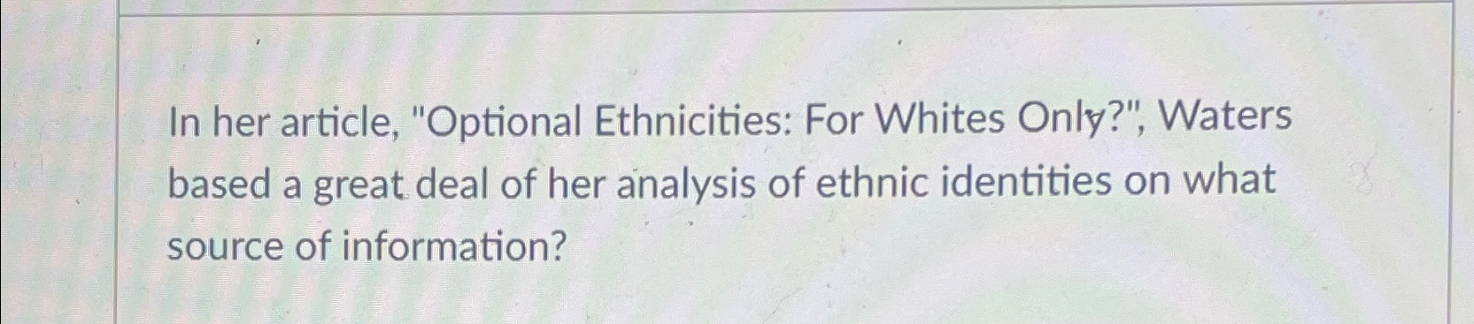 In her article, "Optional Ethnicities: For Whites Only?", Waters based a