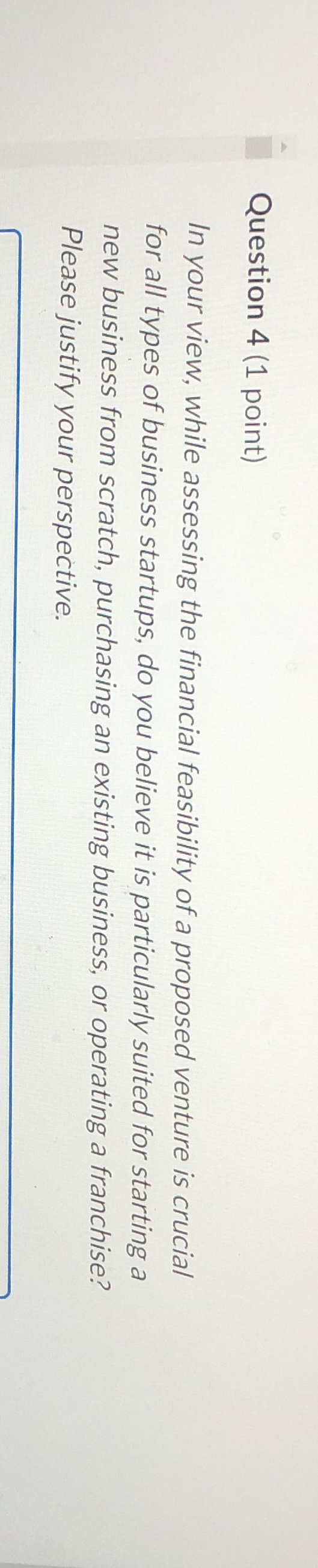  Question 4(1 point) In your view, while assessing the financial feasibility