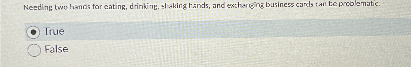  Needing two hands for eating, drinking, shaking hands, and exchanging business