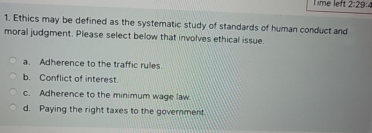  Time left 2:29:4 Ethics may be defined as the systematic study