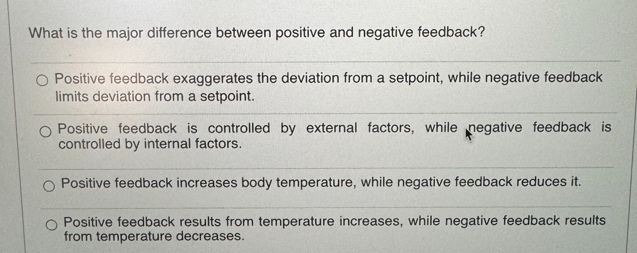  What is the major difference between positive and negative feedback? Positive