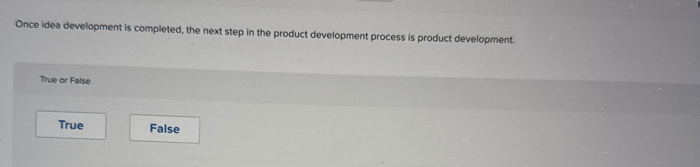 Once idea development is completed, the next step in the product