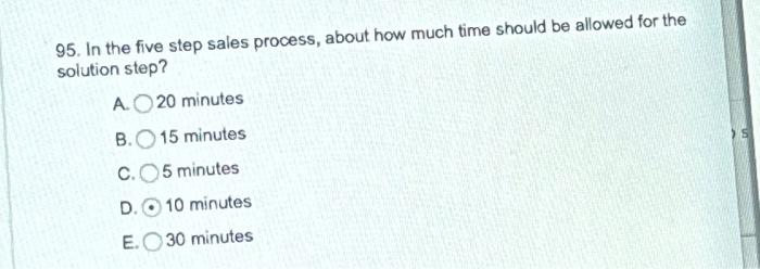  95. In the five step sales process, about how much time
