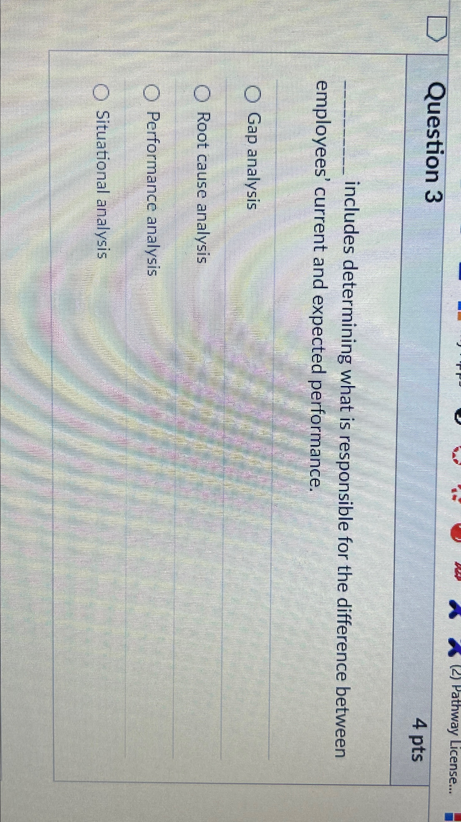  (2) Pathway License... Question 3 4 pts includes determining what is