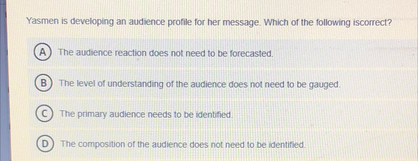  Yasmen is developing an audience profile for her message. Which of