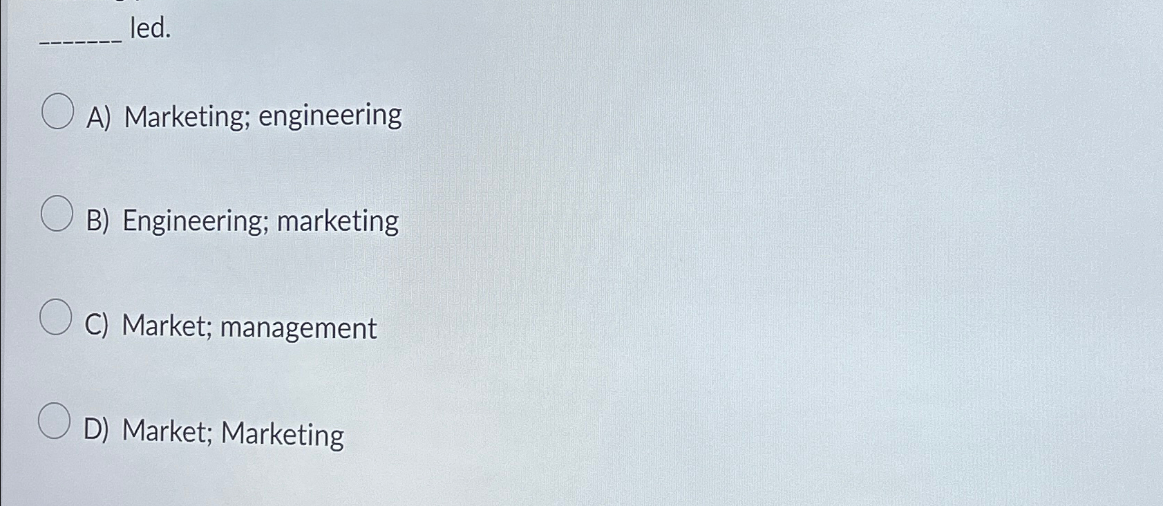  led. A) Marketing; engineering B) Engineering; marketing C) Market; management D)