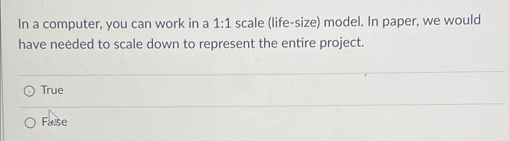  In a computer, you can work in a 1:1 scale (life-size)