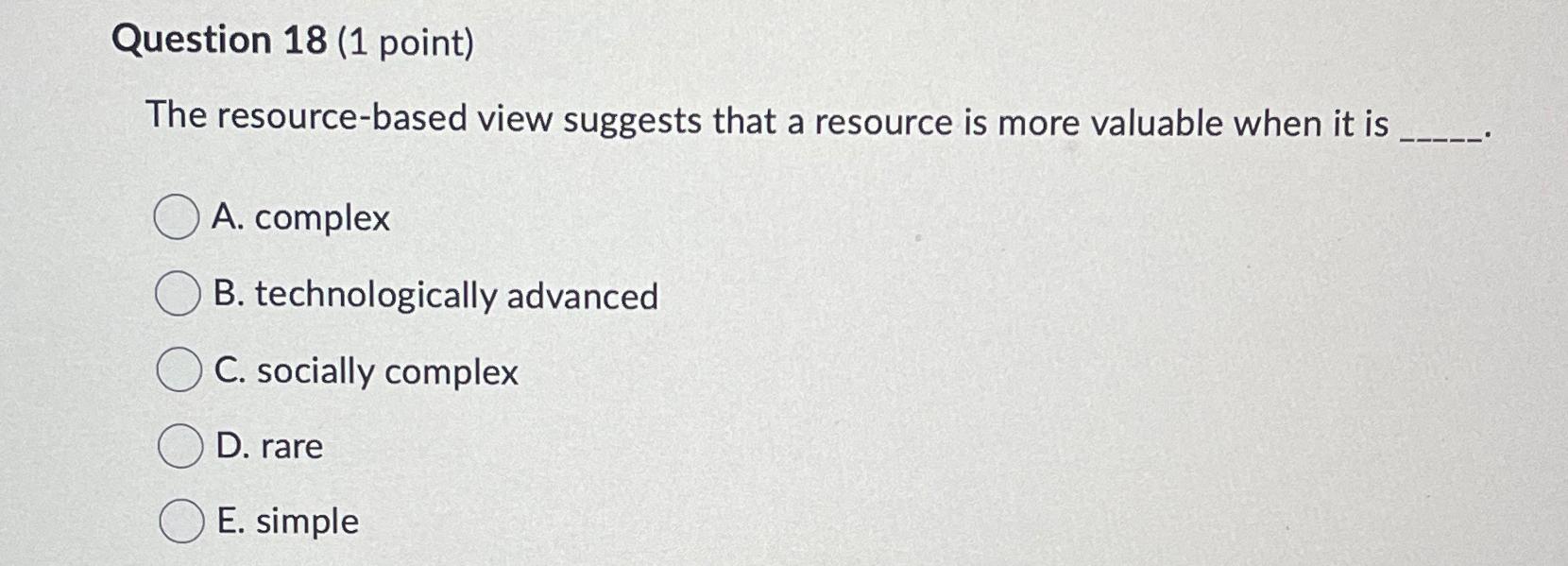  Question 18(1 point) The resource-based view suggests that a resource is