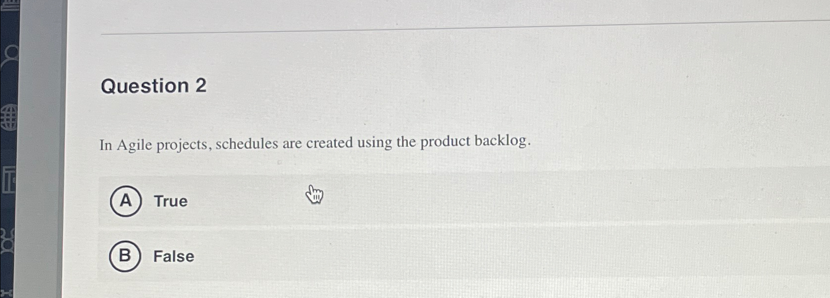  Question 2 In Agile projects, schedules are created using the product