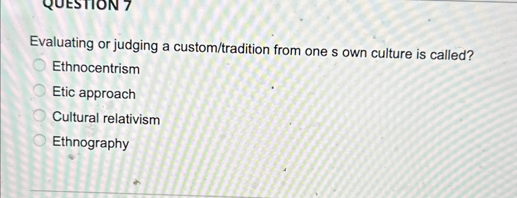  Evaluating or judging a custom/tradition from one s own culture is