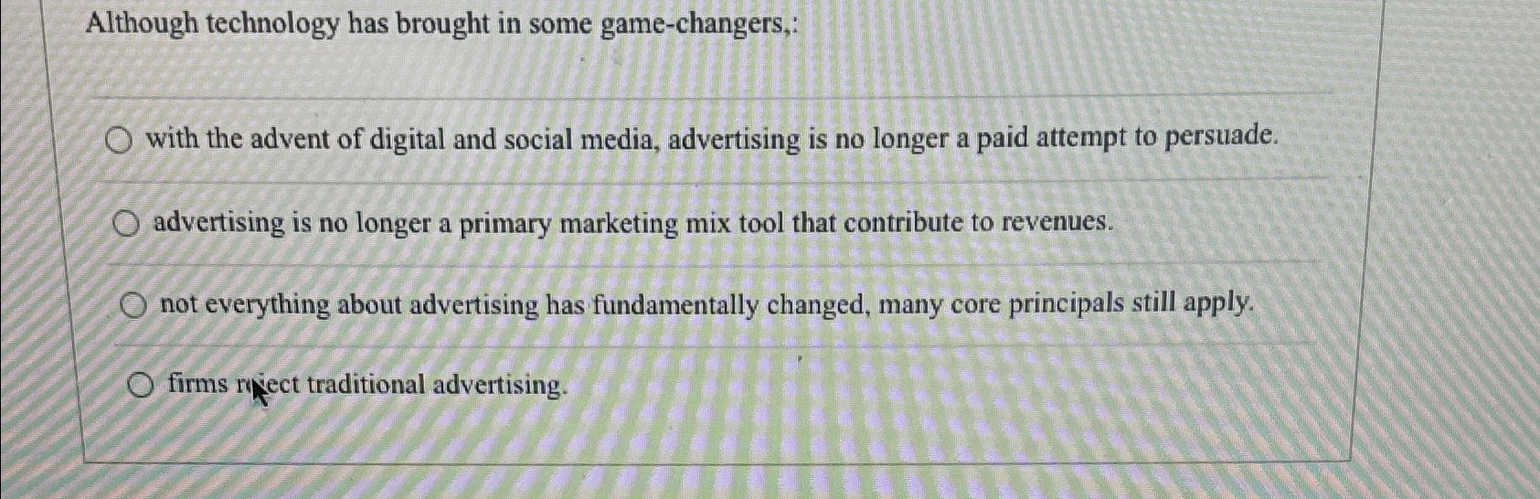  Although technology has brought in some game-changers,: with the advent of