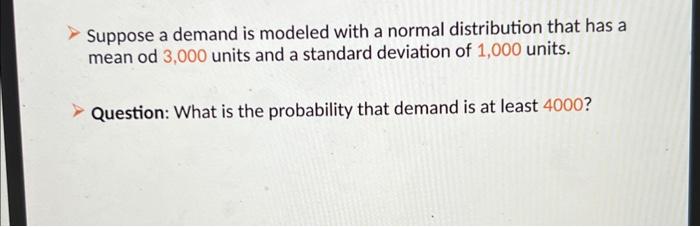  Suppose a demand is modeled with a normal distribution that has