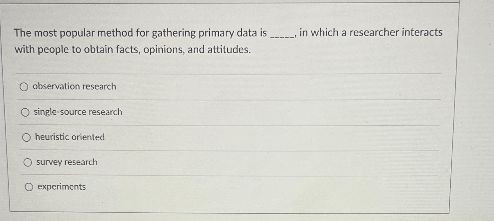  The most popular method for gathering primary data is in which