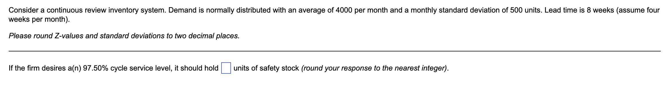  Consider a continuous review inventory system. Demand is normally distributed with