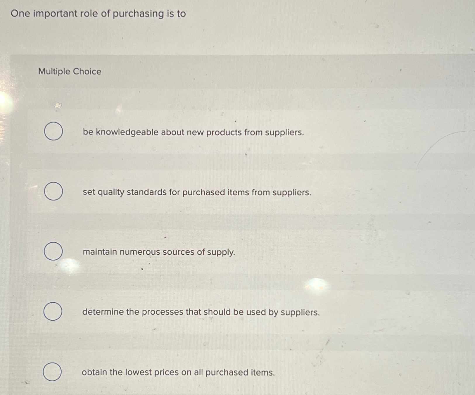  One important role of purchasing is to Multiple Choice be knowledgeable
