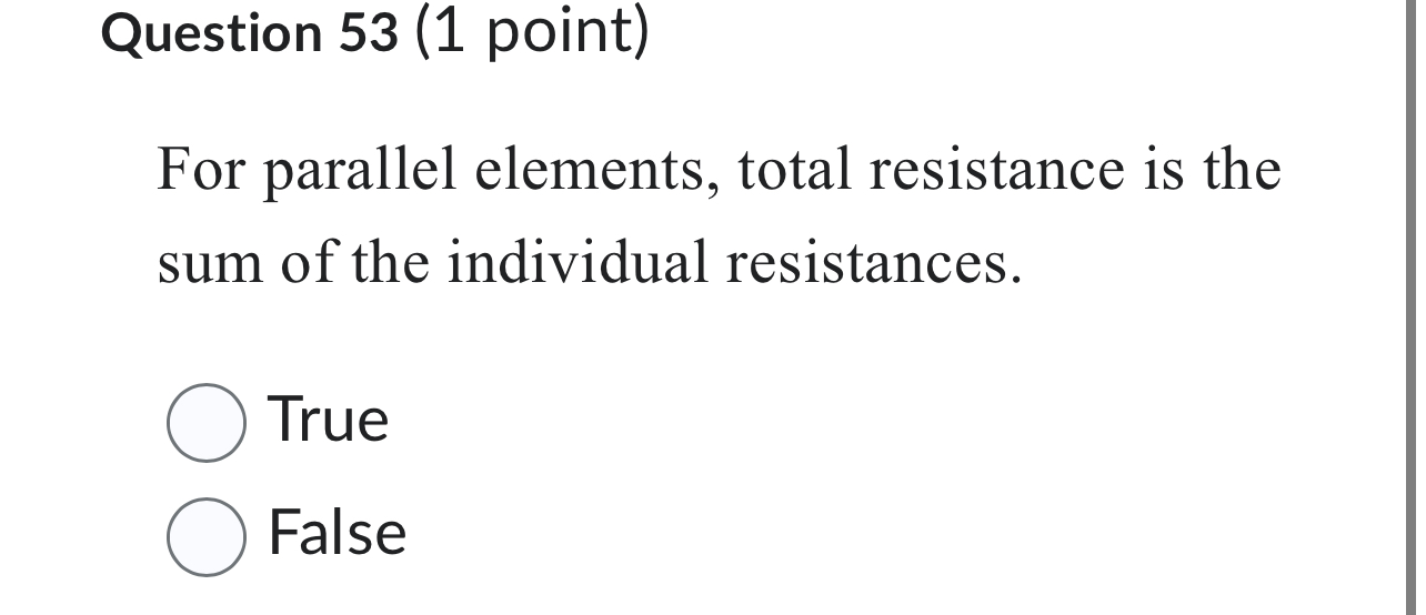  Question 53(1 point) For parallel elements, total resistance is the sum