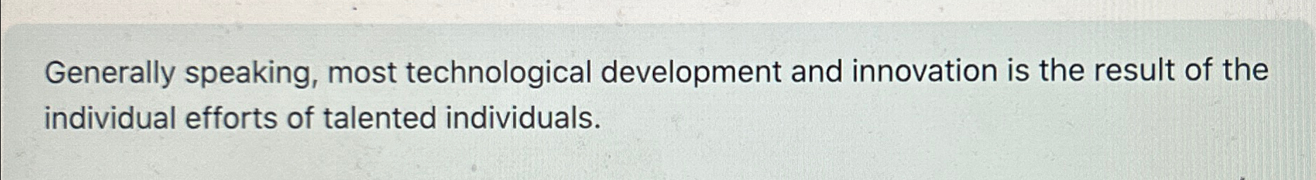  Generally speaking, most technological development and innovation is the result of