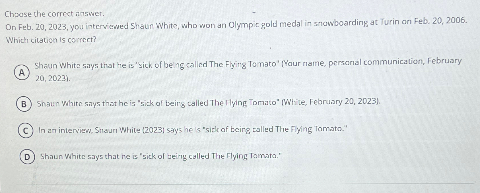  Choose the correct answer. On Feb. 20,2023, you interviewed Shaun White,