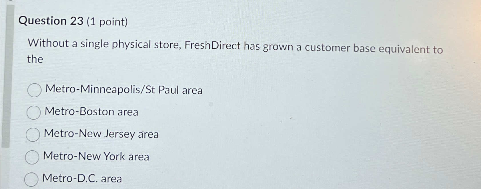  Question 23(1 point) Without a single physical store, FreshDirect has grown