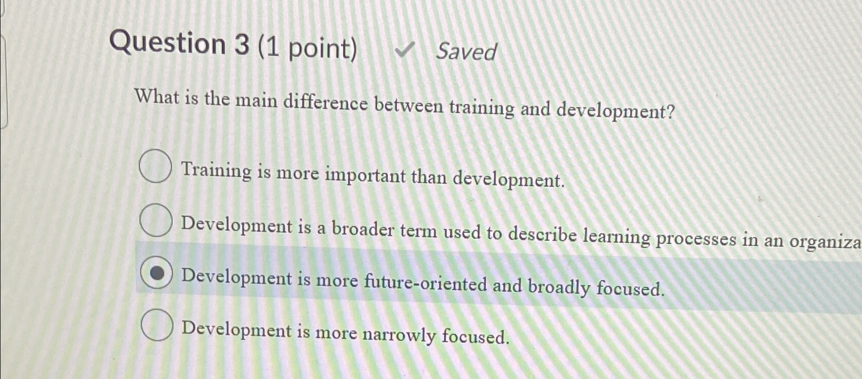  Question 3(1 point) Saved What is the main difference between training